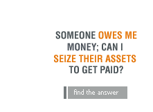 Someone owes me money; can I seize their assets to get paid?