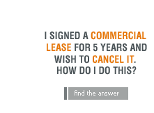 I signed a commercial lease for 5 years and wish to cancel it.  How do I do this?