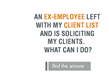 An ex-employee left with my client list and is soliciting my clients.  What can I do?